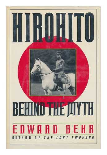 BEHR, EDWARD (1926-?) - Hirohito : Behind the Myth