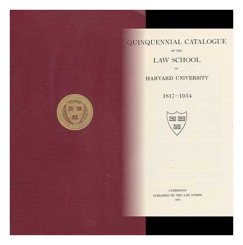 HARVARD UNIVERSITY - LAW SCHOOL - Quinquennial Catalogue of the Law School of Harvard University 1817-1934