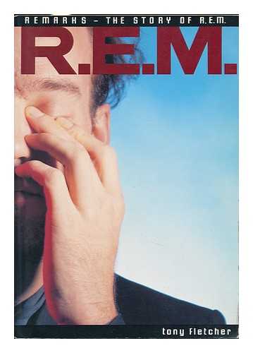 FLETCHER, TONY - Remarks : the Story of R. E. M.