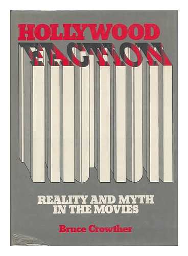 CROWTHER, BRUCE (1933-) - Hollywood Faction : Reality and Myth in the Movies