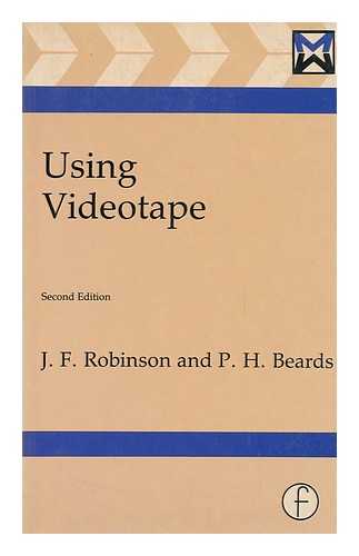 ROBINSON, JOSEPH F. (JOSEPH FREDERICK) - Using Videotape / J. F. Robinson, P. H. Beards
