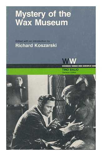 KOSZARSKI, RICHARD (ED. ) - Mystery of the Wax Museum / Edited with an Introd. by Richard Koszarski