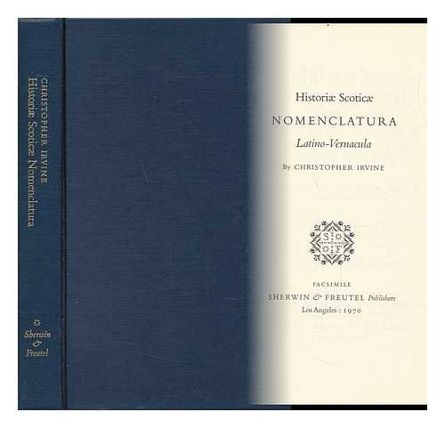 IRVINE, CHRISTOPHER (FL. 1638-1685) - Historiae Scoticae Nomenclatura Latino-Vernacula ...