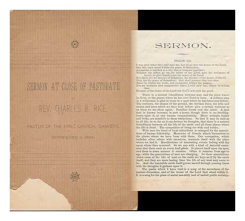 RICE, REV. CHARLES B. - A Sermon Preached by Rev. Charles B. Rice, Pastor of the Church in Danvers, ... . .. on the Last Day of His Pastorage, September 2, 1894