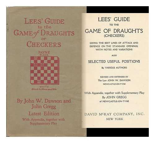 LEES, JAMES - Lee's Guide to the Game of Draughts (Checkers) Giving the Best Lines of Attack and Defence on the Standard Openings, with Notes and Variations; Also, Selected Useful Positions by Various Authors... . ..revised and Extended by the Late John W. Dawson...with Appendix, Together with Supplementary Play by John Gregg