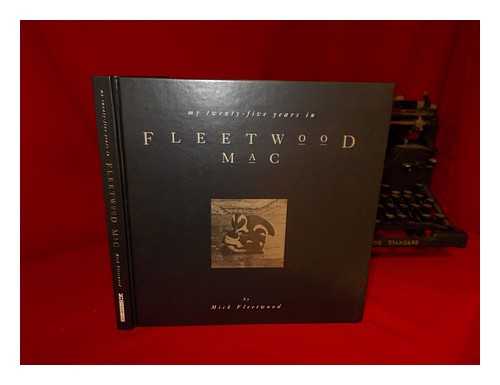 FLEETWOOD, MICK - My Twenty-Five Years in Fleetwood Mac / [By Mick Fleetwood ; Text, Stephen Davis ; Discography, Frank Harding]