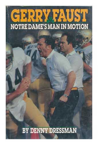 DRESSMAN, DENNY - Gerry Faust : Notre Dame's Man in Motion