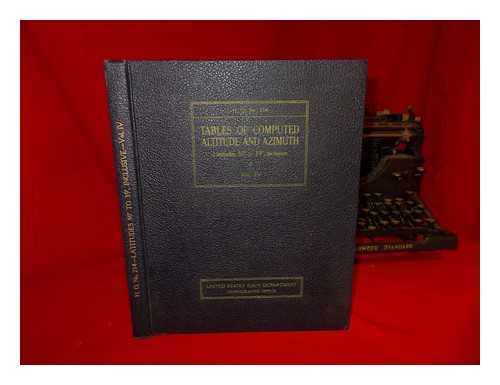 UNITED STATES NAVY DEPARTMENT HYDROGRAPHIC OFFICE - Tables of Computed Altitude and Azimuth: Latitudes 30 Degrees to 39 Degrees, Inclusive - Volume 4