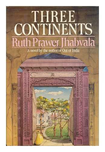 JHABVALA, RUTH PRAWER - Three Continents