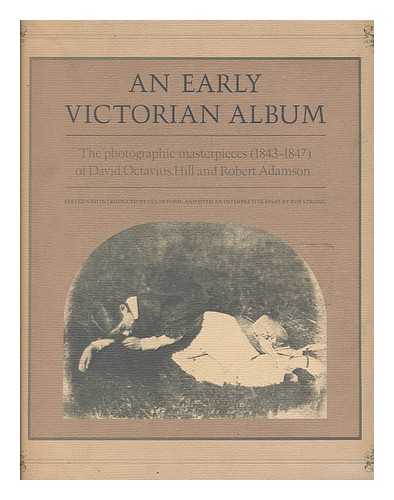 HILL, DAVID OCTAVIUS (1802-1870). ADAMSON, ROBERT (1821-1848). FORD, COLIN (1934-) - An Early Victorian Album : the Photographic Masterpieces (1843-1847) of David Octavius Hill and Robert Adamson / Edited and Introduced by Colin Ford ; and with an Interpretive Essay by Roy Strong