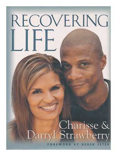 STRAWBERRY, CHARISSE - Recovering Life / Charisse & Darryl Strawberry ; [With Foreword by Derek Jeter]