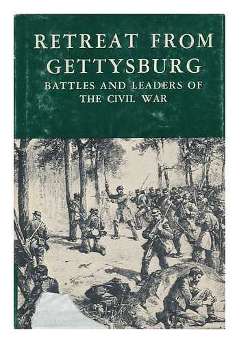 UNDERWOOD JOHNSON, ROBERT. CLOUGH BUEL, CLARENCE (EDS.) - Battles and Leaders of the Civil War : Being for the Most Part Contributions by Union and Confederate Officers Vol. 3 , Retreat from Gettysburg...