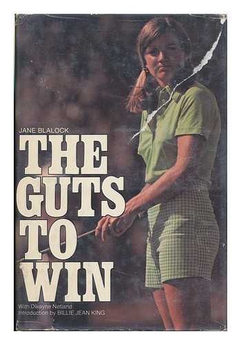 BLALOCK, JANE - The Guts to Win / Jane Blalock, with Dwayne Netland ; Introd. by Billie Jean King