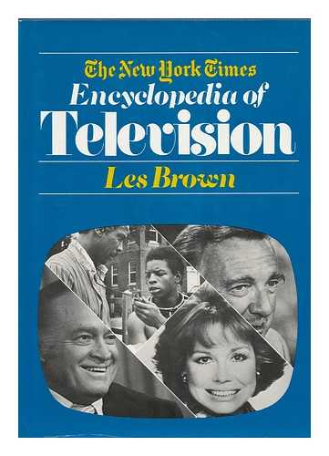 BROWN, LES - The New York Times Encyclopedia of Television / Les Brown ; Contributing Editors, Richard Block ... [Et Al. ] ; Research, Kathryn Moody ... [Et Al. ]