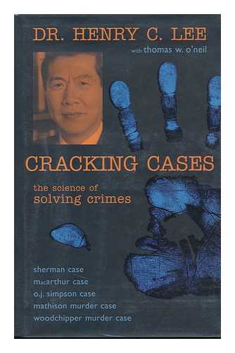 LEE, HENRY C. - Cracking Cases : the Science of Solving Crimes / Henry C. Lee with Thomas W. O'Neil