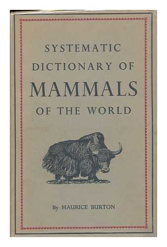 BURTON, MAURICE (1898-) - Systematic Dictionary of Mammals of the World. Illustrated by David Pratt