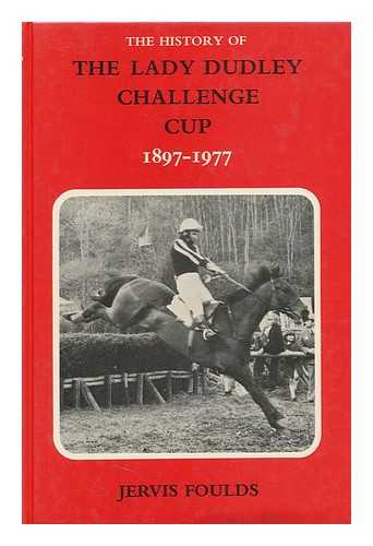 FOULDS, JERVIS - The History of the Lady Dudley Challenge Cup, 1897-1977