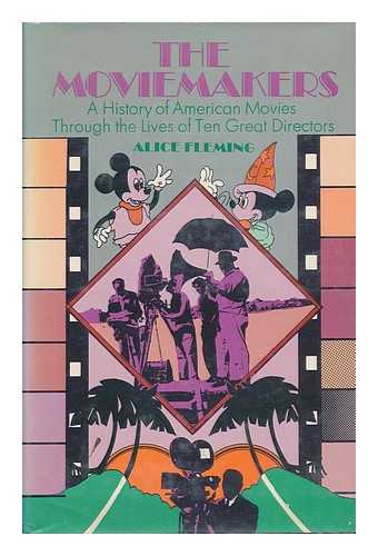 FLEMING, ALICE MULCAHEY (1928-) - The Moviemakers ; a History of American Movies through the Lives of Ten Great Directors