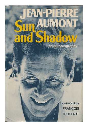 AUMONT, JEAN PIERRE - Sun and Shadow ; with a Foreword by Francois Truffaut ; Translated from the French by Bruce Benderson