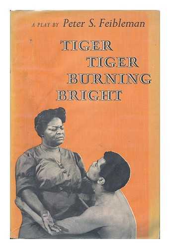 FEIBLEMAN, PETER S. (1930-) - Tiger Tiger Burning Bright; a Play