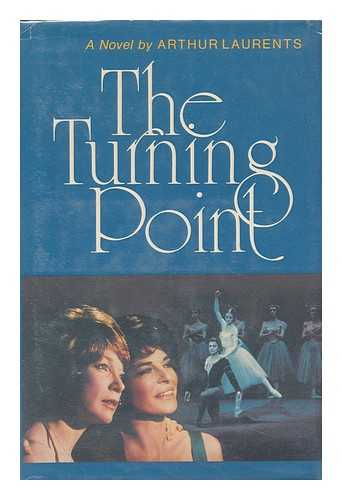 LAURENTS, ARTHUR - Turning Point ; with 16 Pages of Photographs from the Acclaimed Film