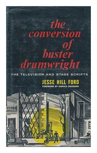 FORD, JESSE HILL - The Conversion of Buster Drumwright, the Television and Stage Scripts ; Foreword by Donald Davidson