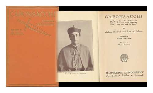 Goodrich, Arthur Frederick (1878-1941) - Caponsacchi; a Play in Three Acts, Prologue and Epilogue, Based Upon Robert Browning's Poem, 'The Ring and the Book', by Arthur Goodrich and Rose A. Palmer; Foreword by William Lyon Phelps, Afterword by Clayton Hamilton