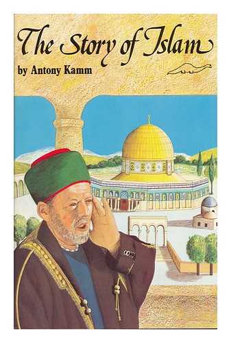 KAMM, ANTONY - The Story of Islam