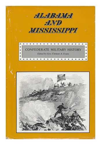 EVANS, CLEMENT ANSELM (1833-1911) - Alabama and Mississippi ; Confederate Military History; a Library of Confederate States History, Written by Distinguished Men of the South, and Edited by Gen. Clement A. Evans of Georgia...