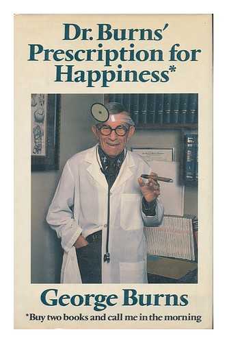 BURNS, GEORGE (1896-1996) - Dr. Burns' Prescription for Happiness - [Uniform Title: Prescription for Happiness]