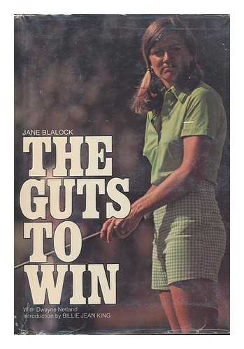 BLALOCK, JANE - The Guts to Win / Jane Blalock, with Dwayne Netland ; Introd. by Billie Jean King