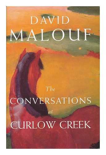 MALOUF, DAVID (1934-) - The Conversations At Curlow Creek / David Malouf