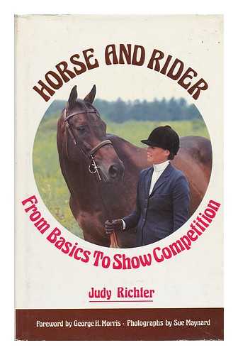 RICHTER, JUDY - Horse & Rider : from Basics to Show Competition ; with Photos. by Sue Maynard