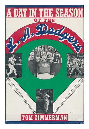 ZIMMERMAN, TOM - A Day in the Season of the L. A. Dodgers / Photography and Text by Tom Zimmerman