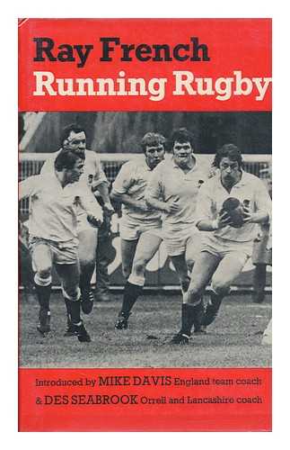 FRENCH, RAY - Running Rugby / Ray French ; Foreword by Des Seabrook ; Pref. by Mike Davis ; Line Drawings by Ken Tranter