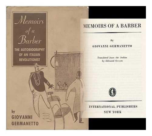 GERMANETTO, GIOVANNI - Memoirs of a Barber : the Autobiography of an Italian Revolutionist - [Translated by Edmund Stevens]