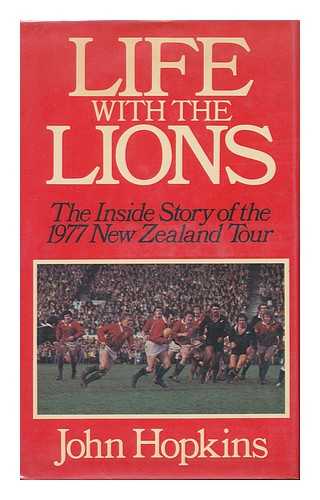 HOPKINS, JOHN (1945-) - Life with the Lions : the Inside Story of the 1977 New Zealand Tour