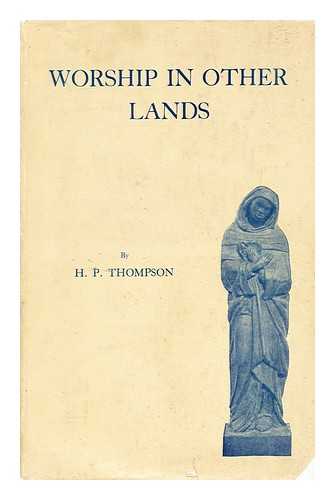 THOMPSON, HENRY PAGET (1880-) - Worship in Other Lands A Study of Racial Characteristics in Christian Worship