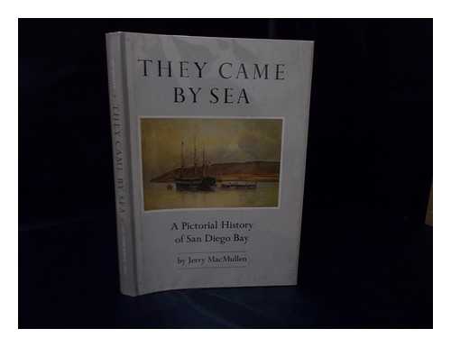MACMULLEN, JERRY - They Came by Sea; a Pictorial History of San Diego Bay