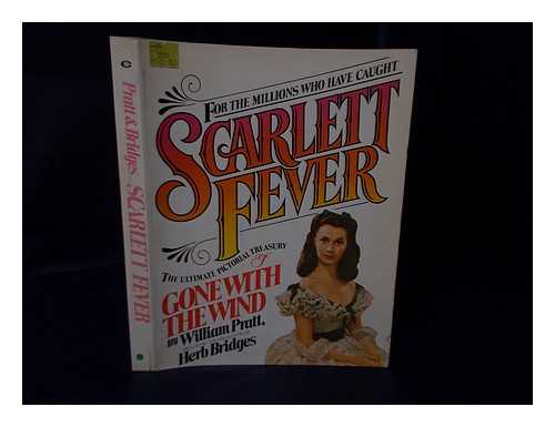 PRATT, WILLIAM (1939-?) - Scarlett Fever : the Ultimate Pictorial Treasury of Gone with the Wind : Featuring the Collection of Herb Bridges