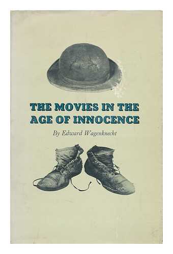 WAGENKNECHT, EDWARD (1900-) - The Movies in the Age of Innocence