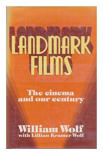 WOLF, WILLIAM - Landmark Films : the Cinema and Our Century / William Wolf with Lillian Kramer Wolf