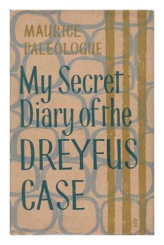 PALEOLOGUE, MAURICE (1859-1944) - RELATED NAME: MOSBACHER, ERIC - My Secret Diary of the Dreyfus Case, 1894-1899