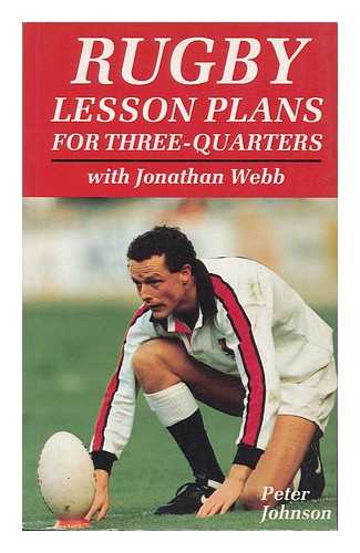 JOHNSON, PETER - Rugby Lesson Plans for Three-Quarters / Peter Johnson ; with Jonathan Webb