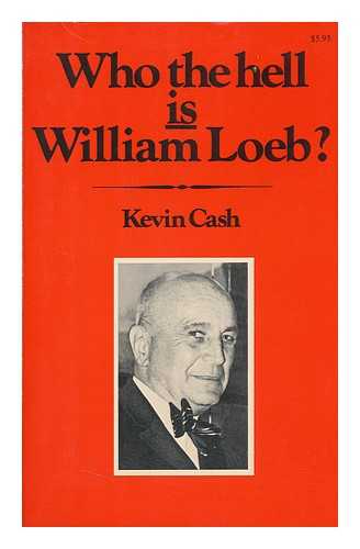 CASH, KEVIN - Who the Hell is William Loeb? / Kevin Cash