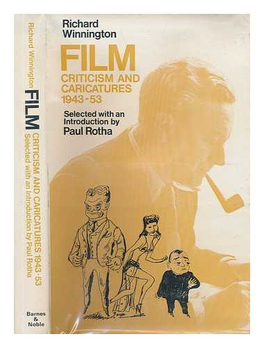 WINNINGTON, RICHARD - Film Criticism and Caricatures, 1943-53 / Richard Winnington ; Selected, with an Introd. by Paul Rotha