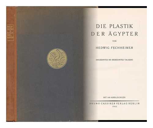 FECHHEIMER, HEDWIG - Die Plastik Der Agypter, Von Hedwig Fechheimer; Mit 168 Abbildungen