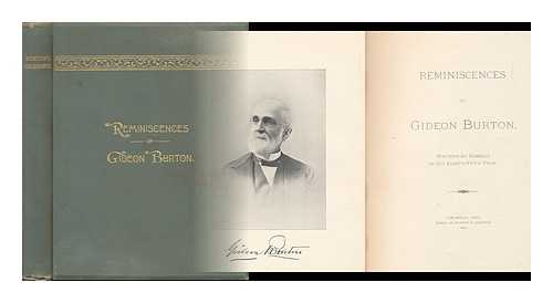 BURTON, GIDEON (1811-1903) - Reminiscences of Gideon Burton. Written by Himself in His Eighty-Fifth Year