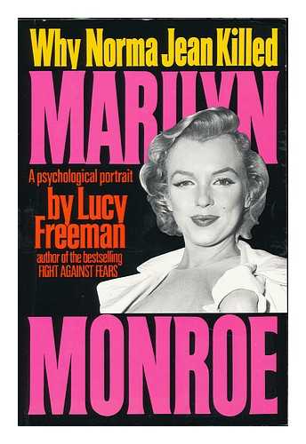 FREEMAN, LUCY - Why Norma Jean Killed Marilyn Monroe