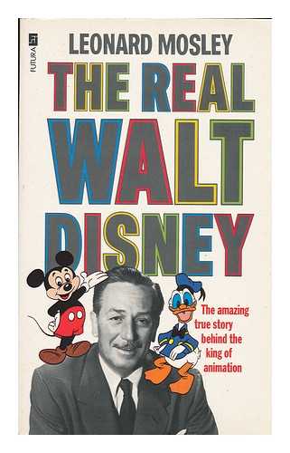 MOSLEY, LEONARD - The Real Walt Disney : a Biography / Leonard Mosley. a Biography